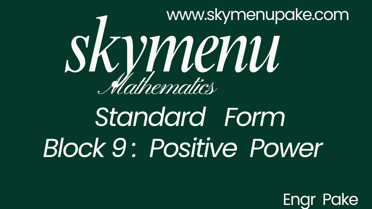 Standard form Block 9 : positive Power 